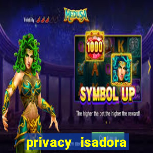 privacy isadora vale gratis